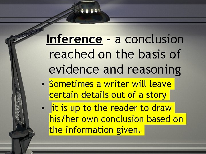 Inference – a conclusion reached on the basis of evidence and reasoning • Sometimes