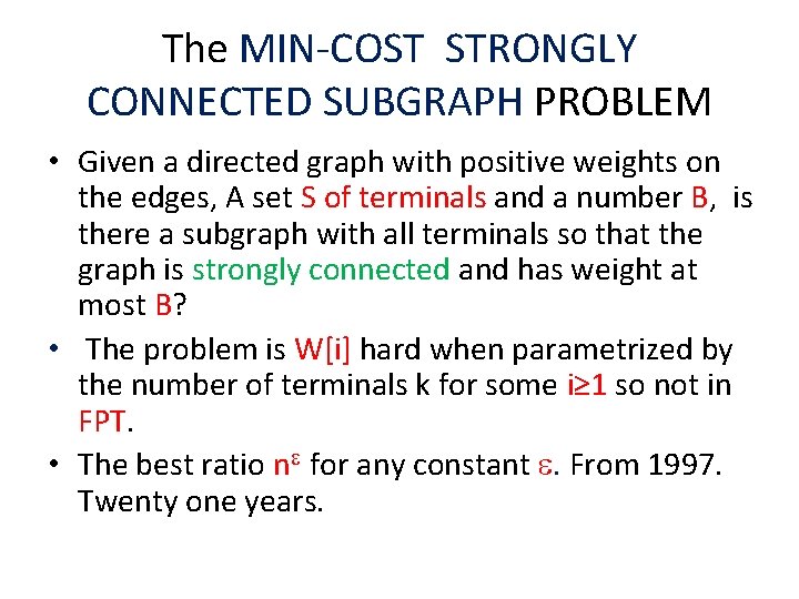 The MIN-COST STRONGLY CONNECTED SUBGRAPH PROBLEM • Given a directed graph with positive weights
