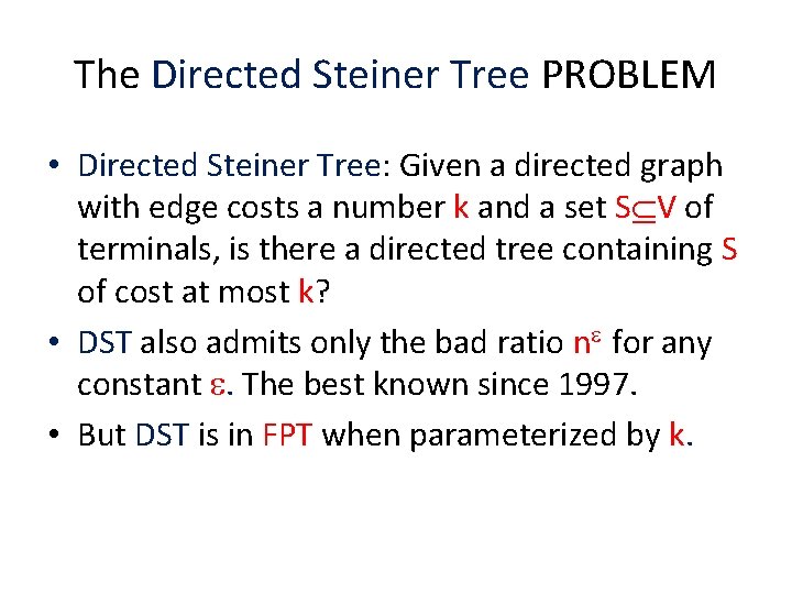 The Directed Steiner Tree PROBLEM • Directed Steiner Tree: Given a directed graph with