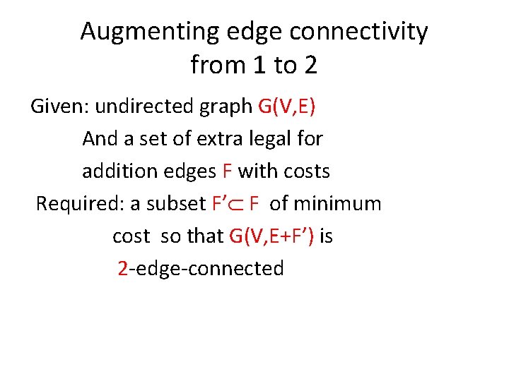 Augmenting edge connectivity from 1 to 2 Given: undirected graph G(V, E) And a
