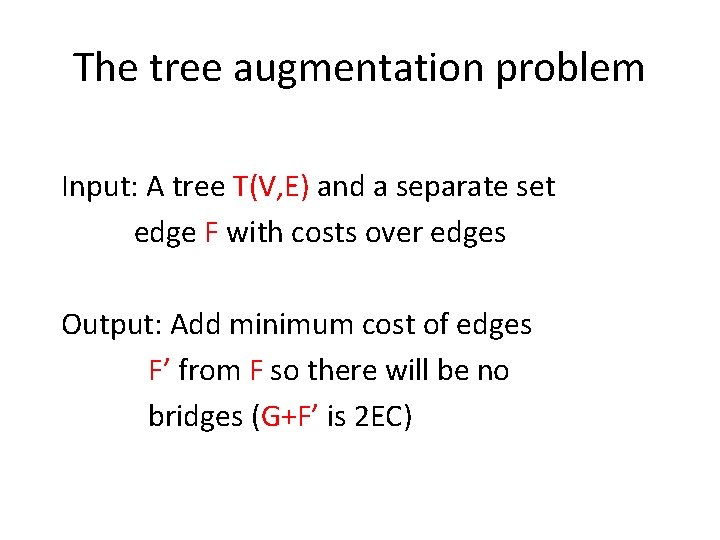 The tree augmentation problem Input: A tree T(V, E) and a separate set edge