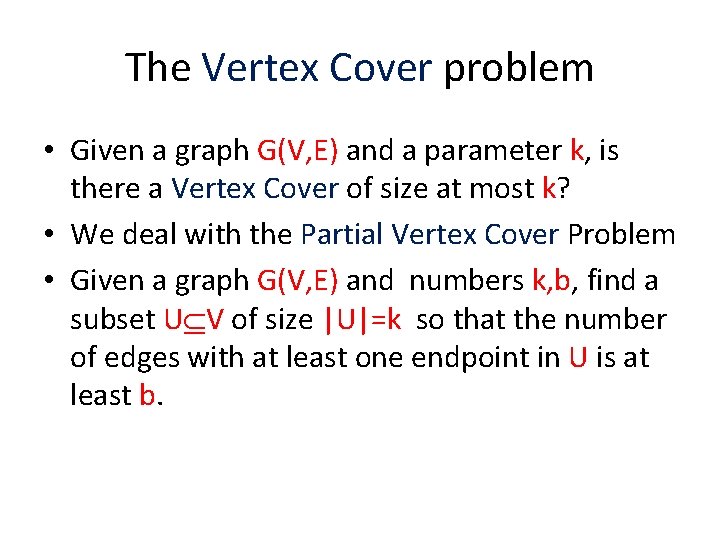 The Vertex Cover problem • Given a graph G(V, E) and a parameter k,