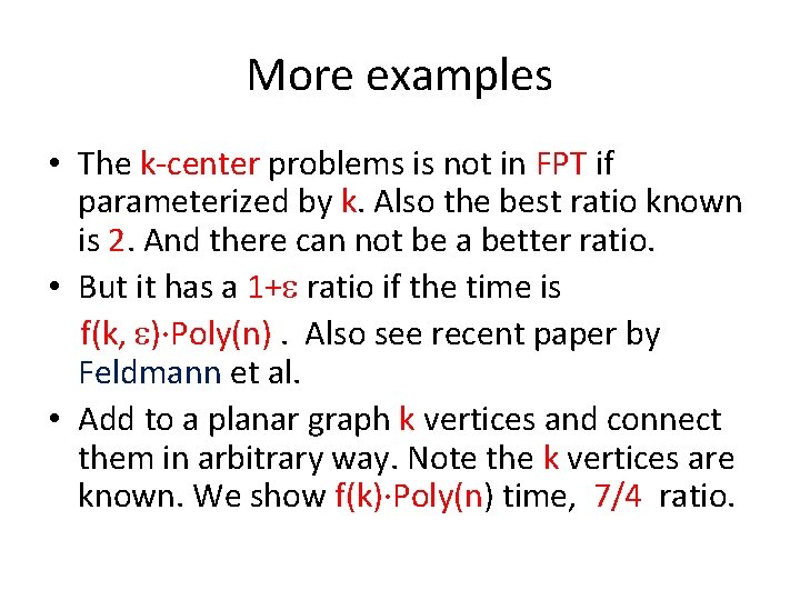 More examples • The k-center problems is not in FPT if parameterized by k.
