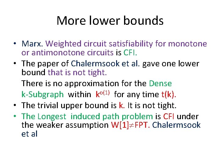 More lower bounds • Marx. Weighted circuit satisfiability for monotone or antimonotone circuits is