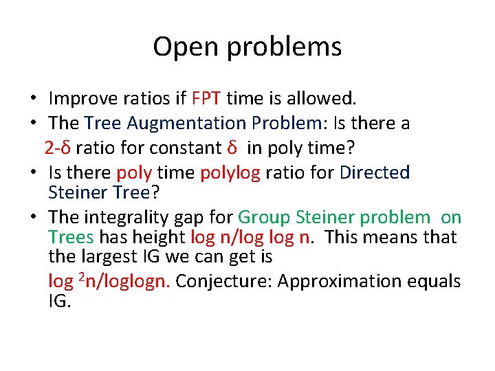 Open problems • Improve ratios if FPT time is allowed. • The Tree Augmentation