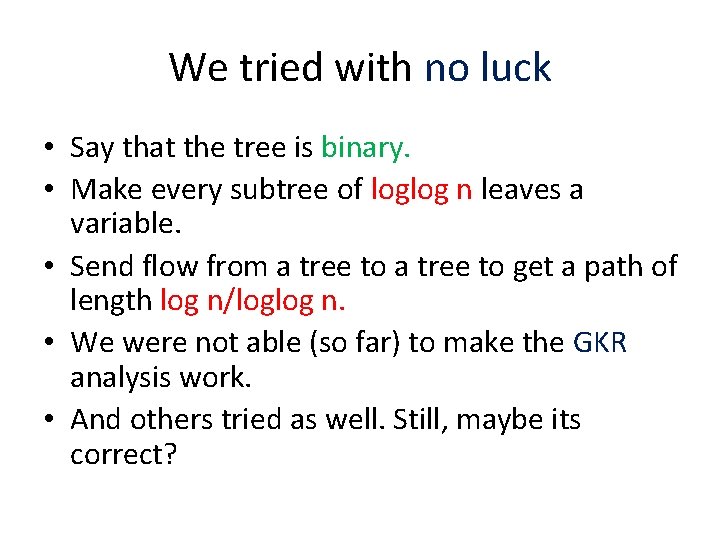 We tried with no luck • Say that the tree is binary. • Make