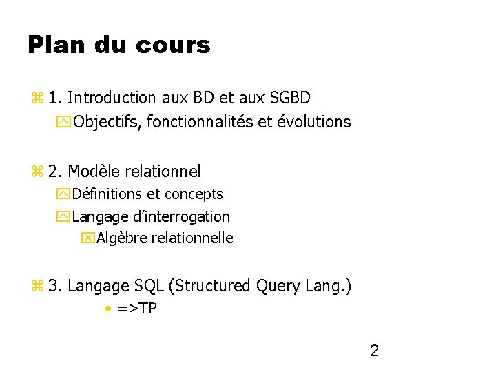 Plan du cours 1. Introduction aux BD et aux SGBD Objectifs, fonctionnalités et évolutions