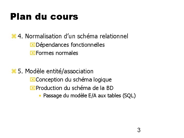 Plan du cours 4. Normalisation d’un schéma relationnel Dépendances fonctionnelles Formes normales 5. Modèle