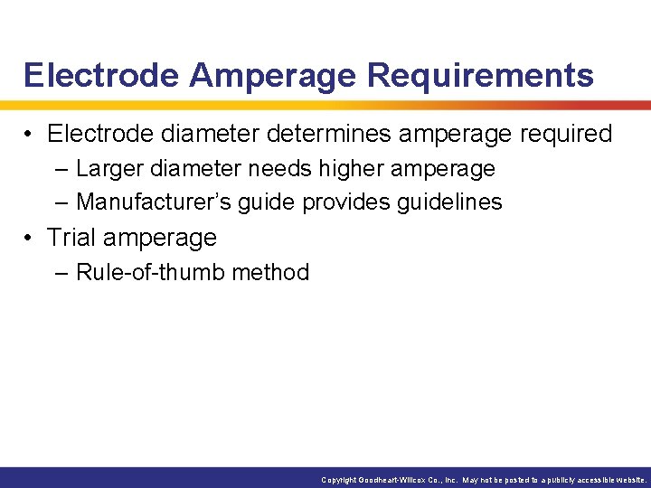 Electrode Amperage Requirements • Electrode diameter determines amperage required – Larger diameter needs higher