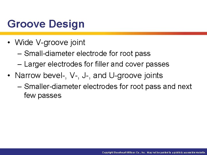 Groove Design • Wide V-groove joint – Small-diameter electrode for root pass – Larger