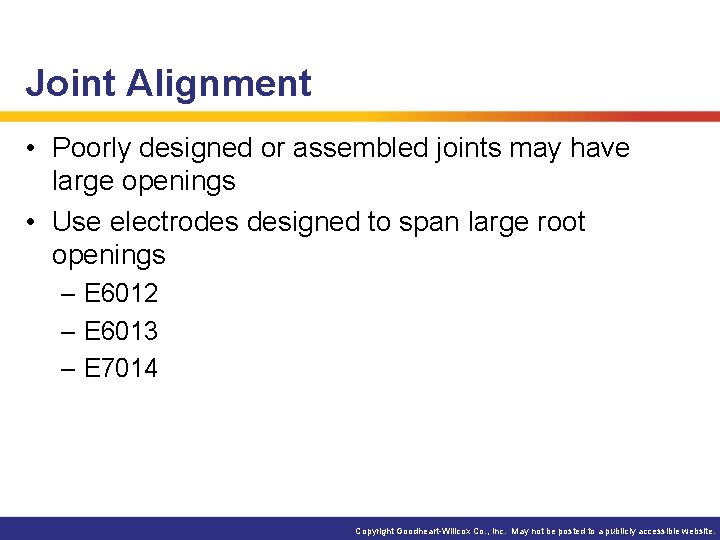 Joint Alignment • Poorly designed or assembled joints may have large openings • Use