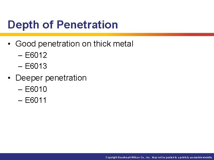 Depth of Penetration • Good penetration on thick metal – E 6012 – E Depth of Penetration • Good penetration on thick metal – E 6012 – E