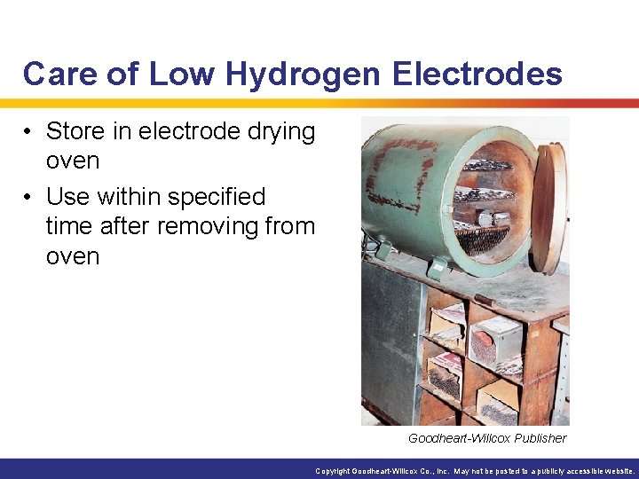 Care of Low Hydrogen Electrodes • Store in electrode drying oven • Use within