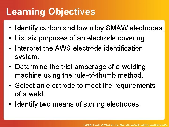 Learning Objectives • Identify carbon and low alloy SMAW electrodes. • List six purposes Learning Objectives • Identify carbon and low alloy SMAW electrodes. • List six purposes
