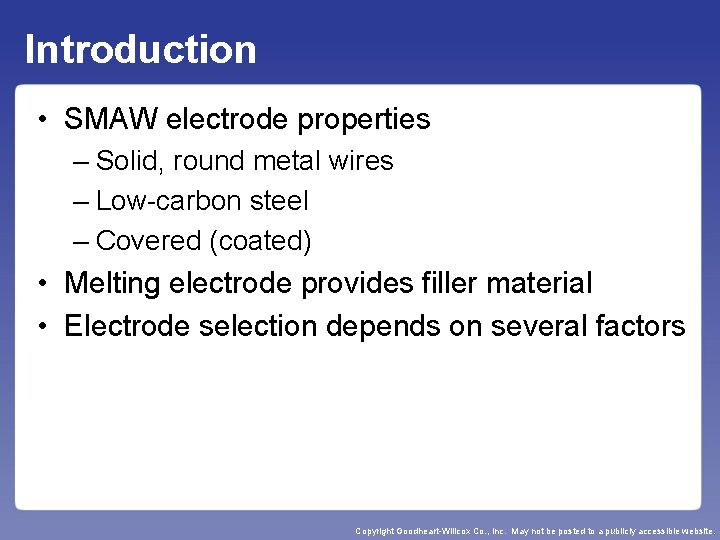 Introduction • SMAW electrode properties – Solid, round metal wires – Low-carbon steel –