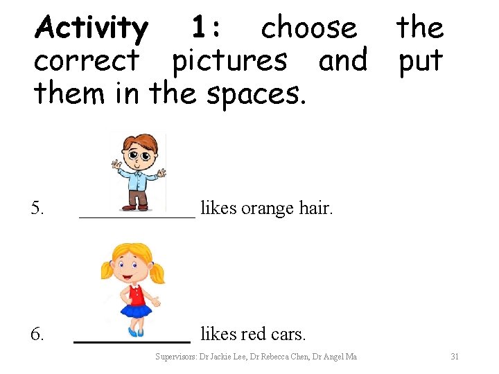Activity 1: choose the correct pictures and put them in the spaces. 5. 6.