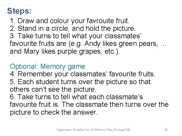 Steps: 1. Draw and colour your favrouite fruit. 2. Stand in a circle, and