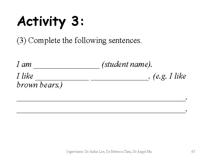 Activity 3: (3) Complete the following sentences. I am ________ (student name). I like