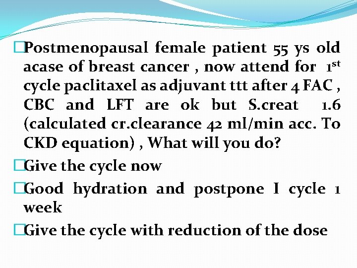 �Postmenopausal female patient 55 ys old acase of breast cancer , now attend for