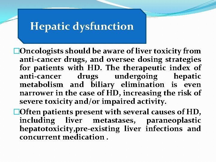 Hepatic dysfunction �Oncologists should be aware of liver toxicity from anti-cancer drugs, and oversee