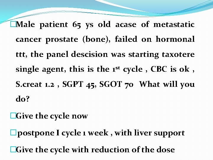 �Male patient 65 ys old acase of metastatic cancer prostate (bone), failed on hormonal