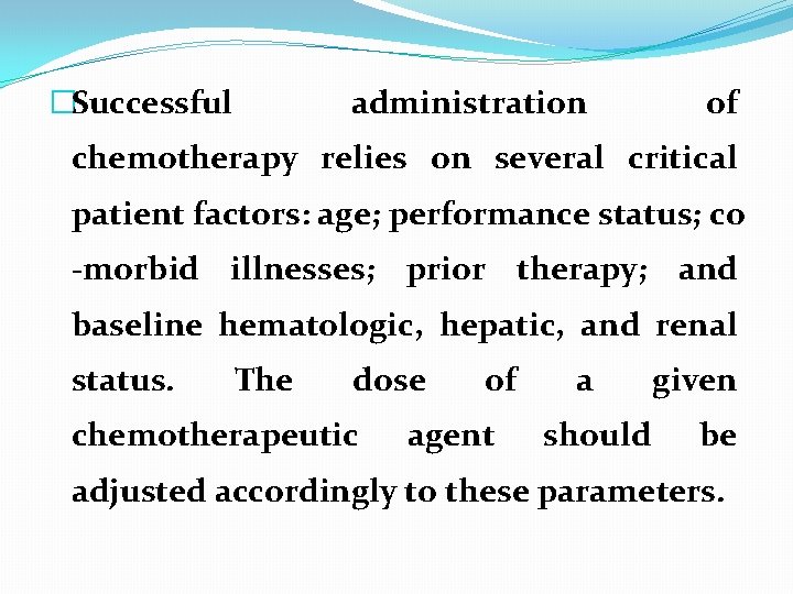 �Successful administration of chemotherapy relies on several critical patient factors: age; performance status; co