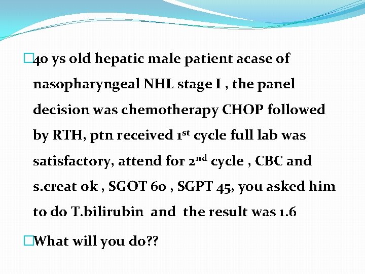 � 40 ys old hepatic male patient acase of nasopharyngeal NHL stage I ,