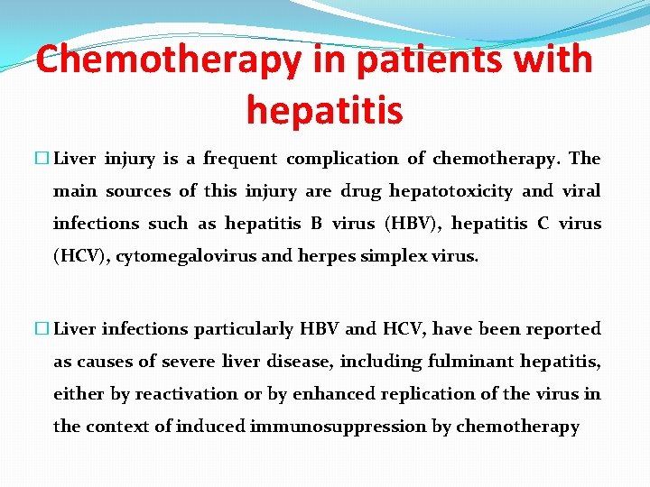 Chemotherapy in patients with hepatitis � Liver injury is a frequent complication of chemotherapy.