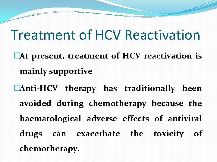 Treatment of HCV Reactivation �At present, treatment of HCV reactivation is mainly supportive �Anti-HCV