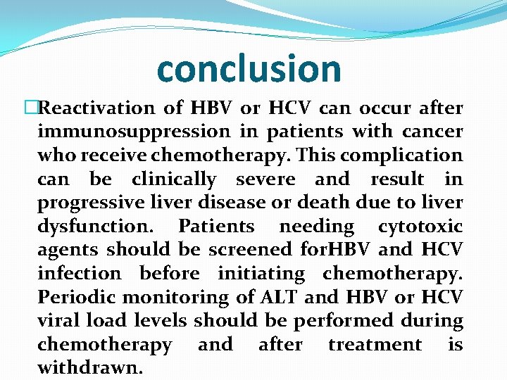 conclusion �Reactivation of HBV or HCV can occur after immunosuppression in patients with cancer