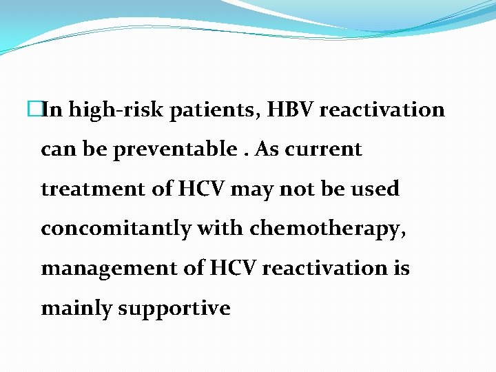 �In high-risk patients, HBV reactivation can be preventable. As current treatment of HCV may