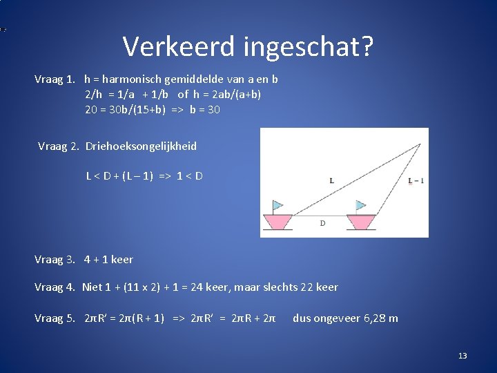 Verkeerd ingeschat? Vraag 1. h = harmonisch gemiddelde van a en b 2/h =