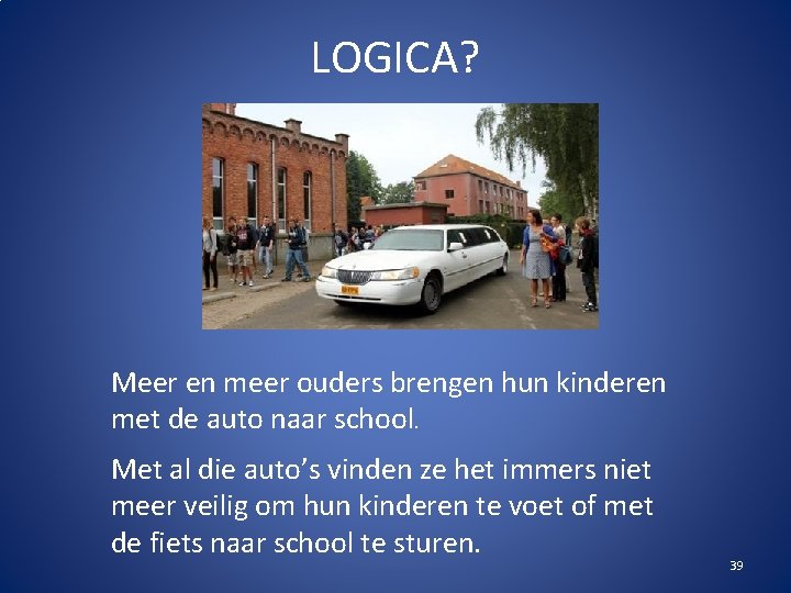 LOGICA? Meer en meer ouders brengen hun kinderen met de auto naar school. Met