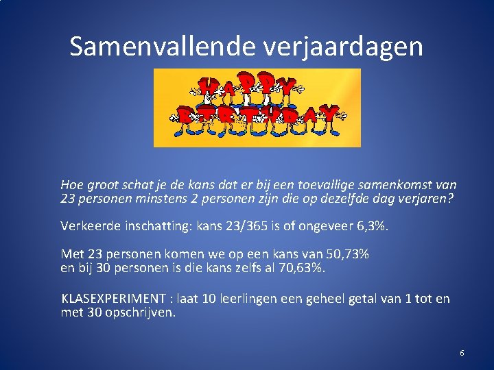 Samenvallende verjaardagen Hoe groot schat je de kans dat er bij een toevallige samenkomst