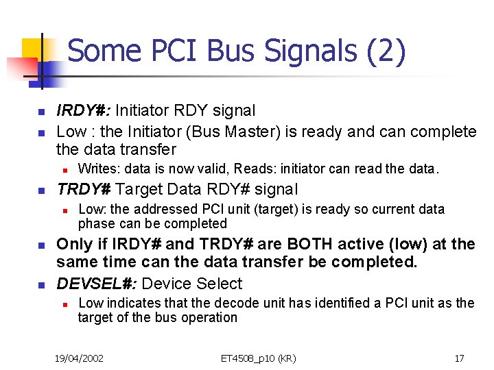 Some PCI Bus Signals (2) n n IRDY#: Initiator RDY signal Low : the