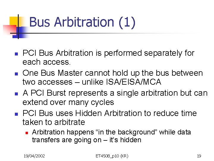 Bus Arbitration (1) n n PCI Bus Arbitration is performed separately for each access.