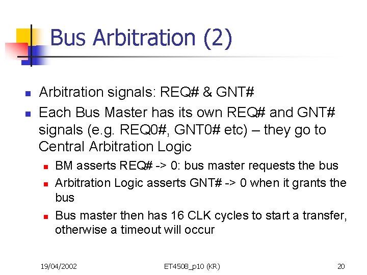 Bus Arbitration (2) n n Arbitration signals: REQ# & GNT# Each Bus Master has