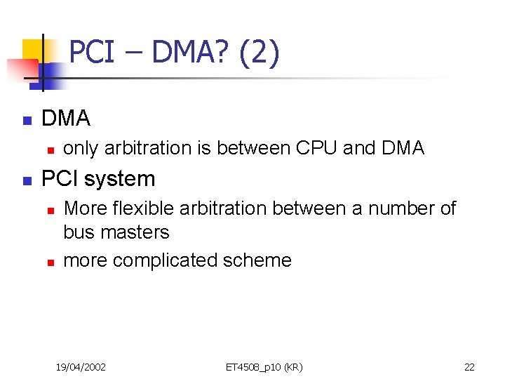 PCI – DMA? (2) n DMA n n only arbitration is between CPU and