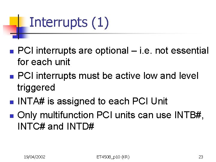 Interrupts (1) n n PCI interrupts are optional – i. e. not essential for