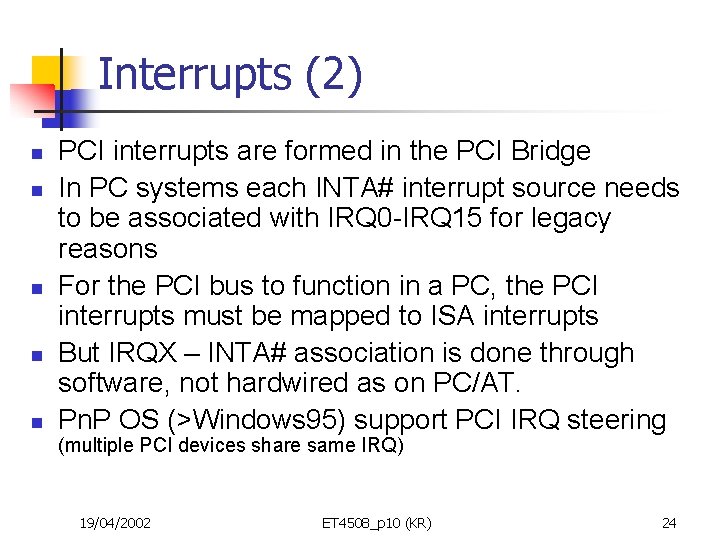 Interrupts (2) n n n PCI interrupts are formed in the PCI Bridge In
