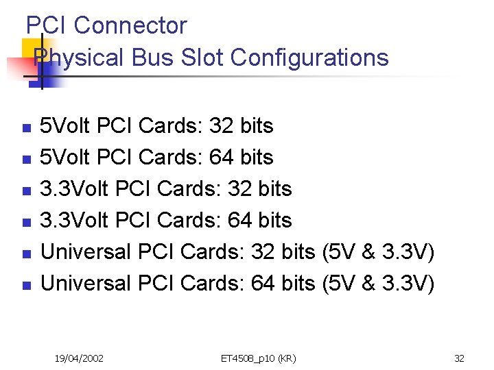 PCI Connector Physical Bus Slot Configurations n n n 5 Volt PCI Cards: 32