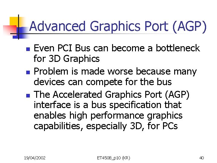Advanced Graphics Port (AGP) n n n Even PCI Bus can become a bottleneck