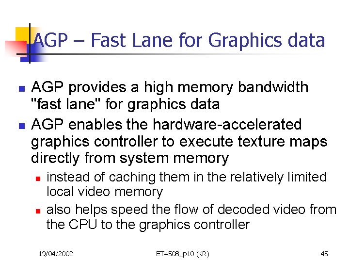 AGP – Fast Lane for Graphics data n n AGP provides a high memory