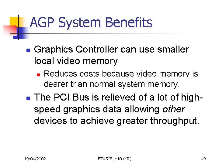 AGP System Benefits n Graphics Controller can use smaller local video memory n n