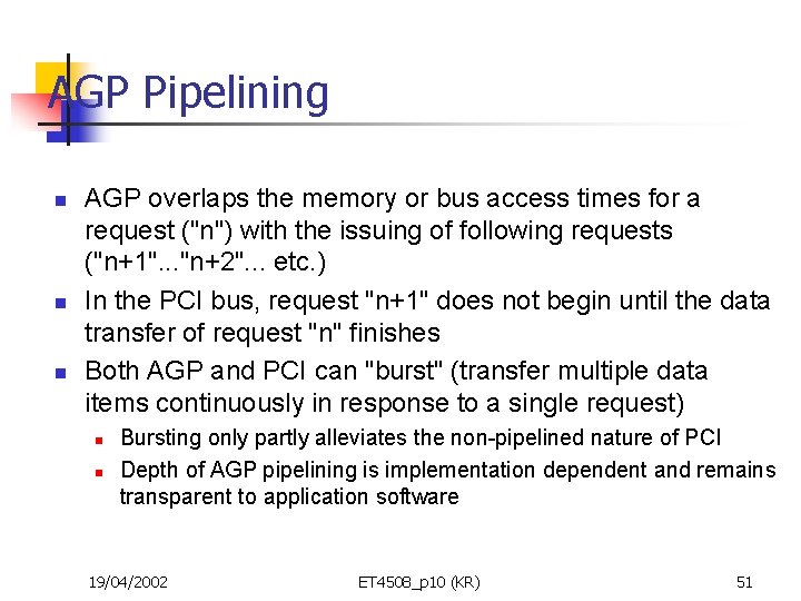 AGP Pipelining n n n AGP overlaps the memory or bus access times for