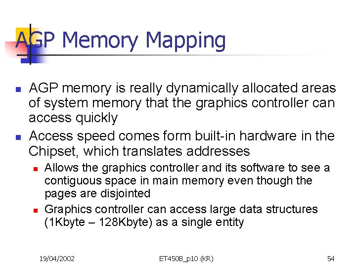 AGP Memory Mapping n n AGP memory is really dynamically allocated areas of system