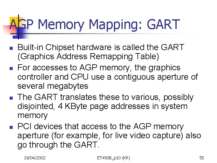 AGP Memory Mapping: GART n n Built-in Chipset hardware is called the GART (Graphics