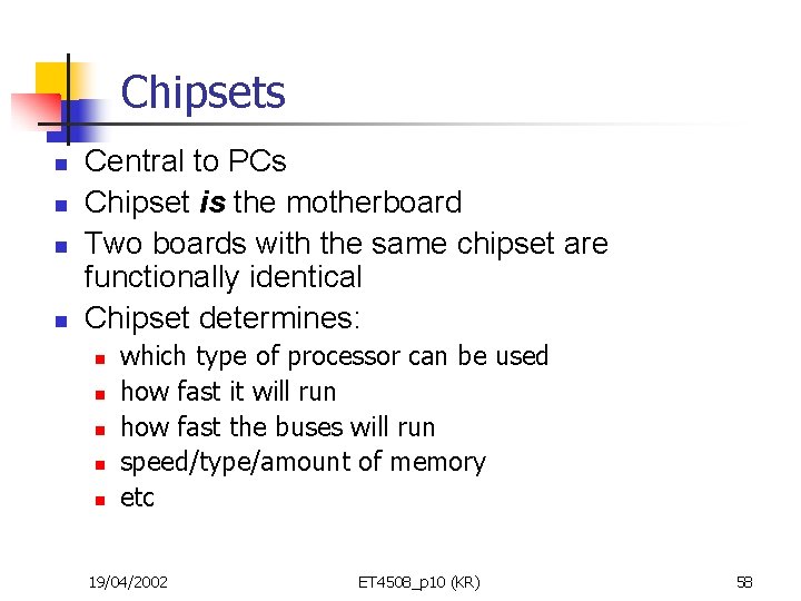 Chipsets n n Central to PCs Chipset is the motherboard Two boards with the