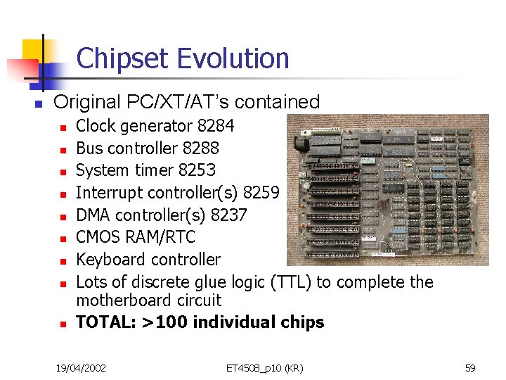 Chipset Evolution n Original PC/XT/AT’s contained n n n n n Clock generator 8284