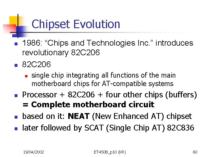 Chipset Evolution n n 1986: “Chips and Technologies Inc. ” introduces revolutionary 82 C